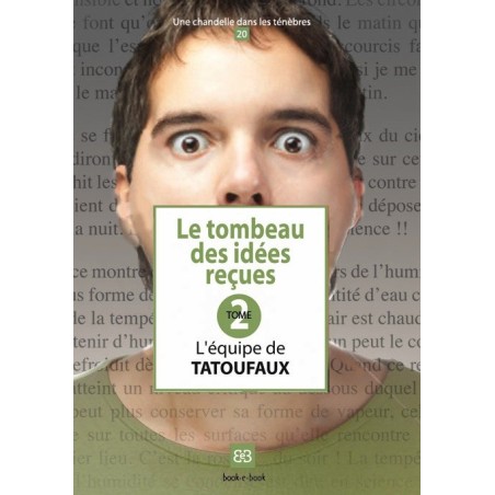 Le tombeau des idées reçues. Tome 2